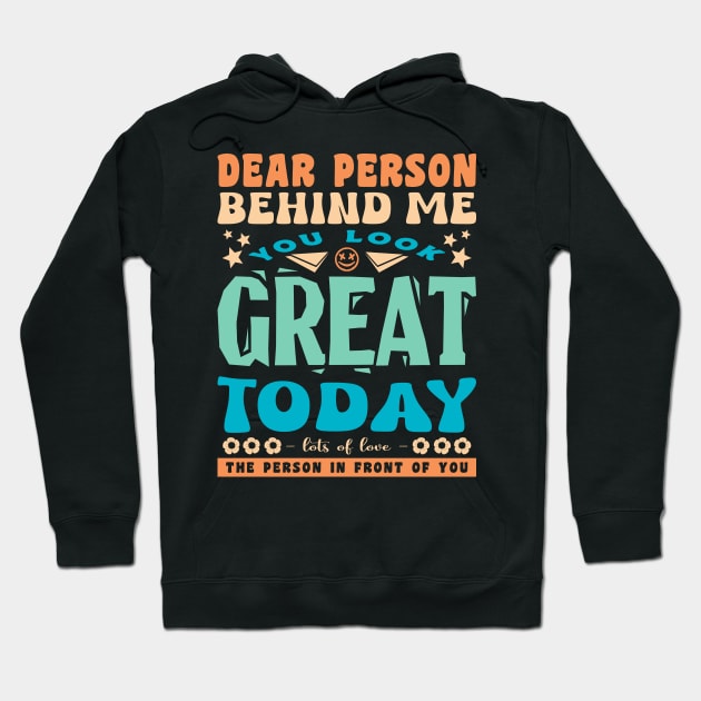 Dear Person Behind Me You Look Great Inspirational Hoodie by JaussZ